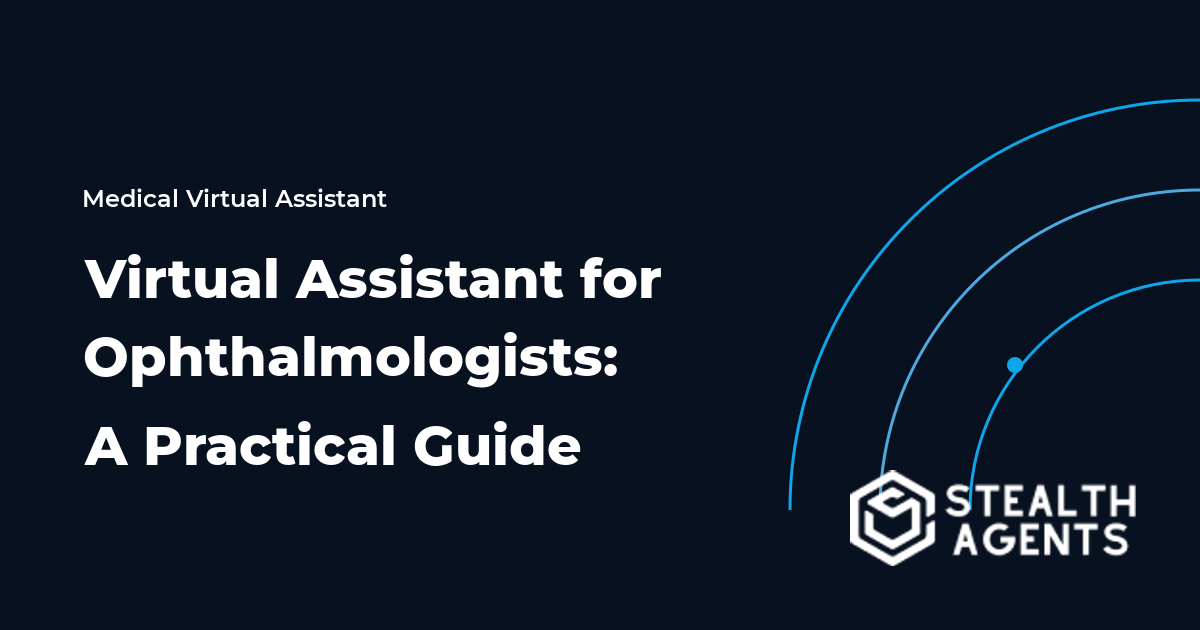 Virtual Assistant for Ophthalmologists: A Practical Guide