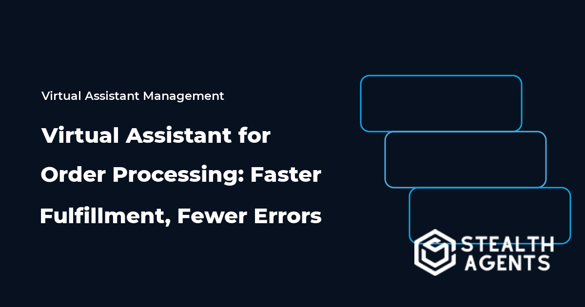 Virtual Assistant for Order Processing: Faster Fulfillment, Fewer Errors
