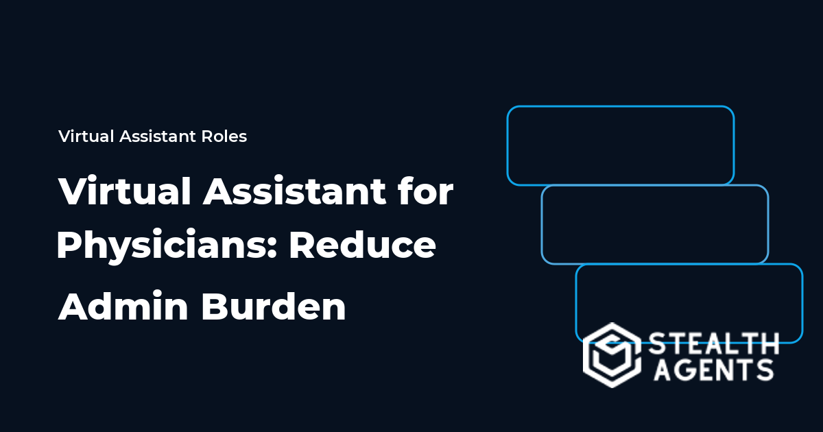 Virtual Assistant for Physicians: Reduce Admin Burden
