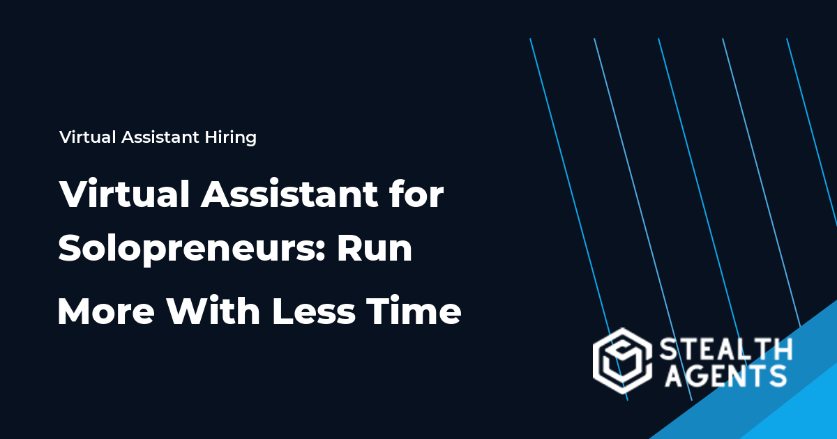 Virtual Assistant for Solopreneurs: Run More With Less Time