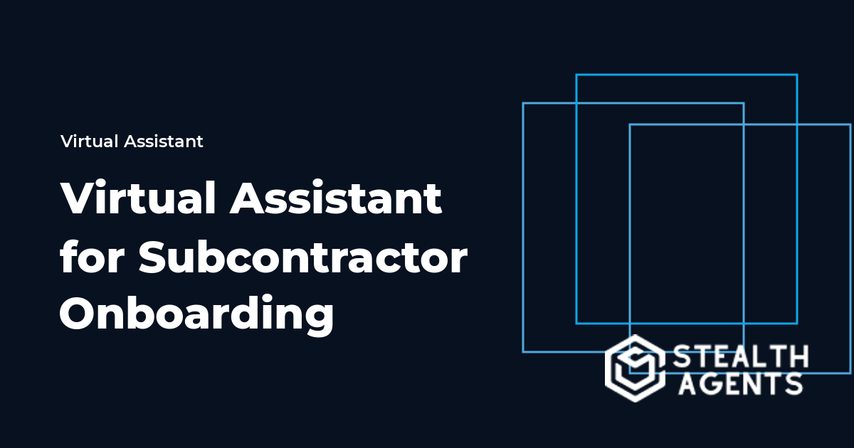 Virtual Assistant for Subcontractor Onboarding