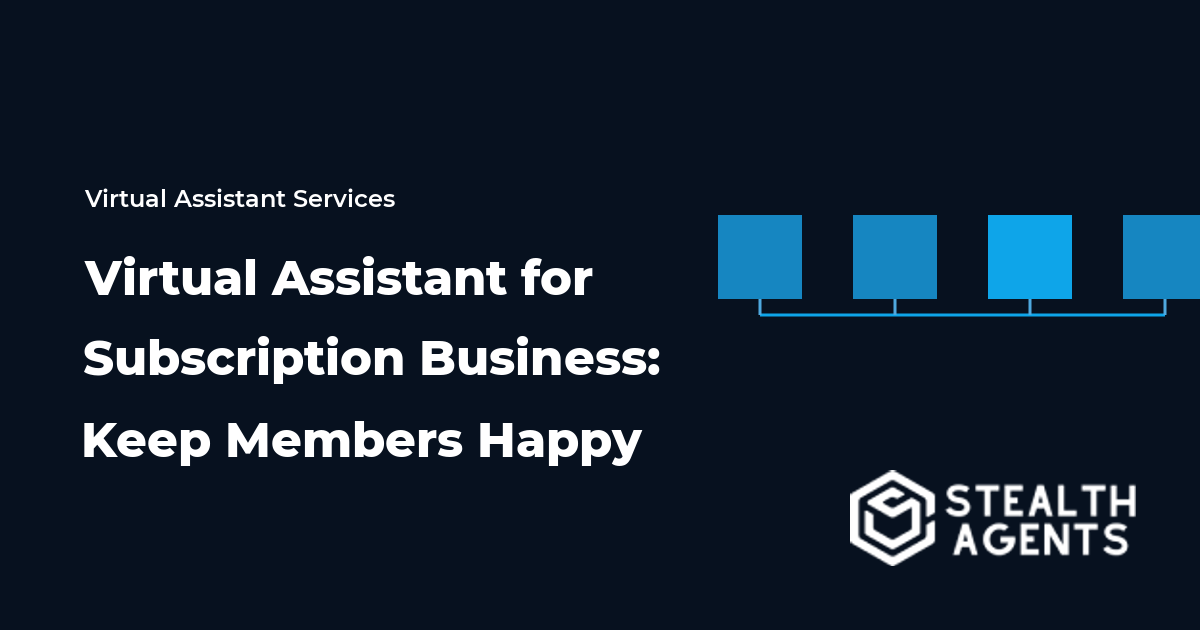 Virtual Assistant for Subscription Business: Keep Members Happy