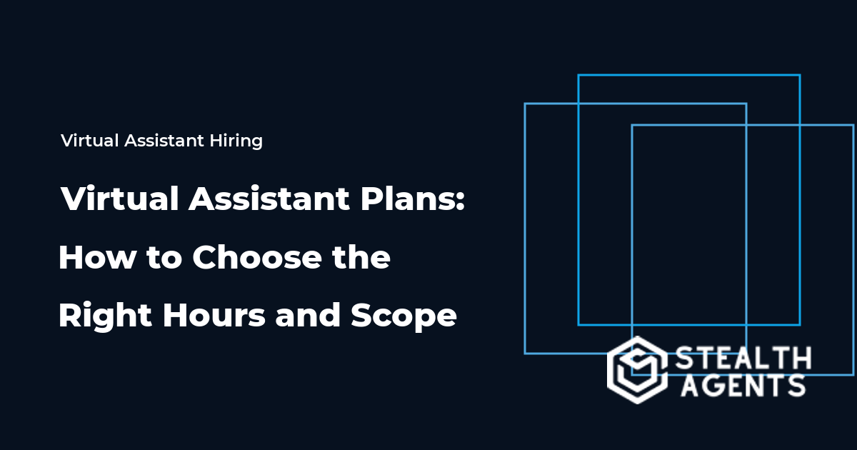 Virtual Assistant Plans: How to Choose the Right Hours and Scope