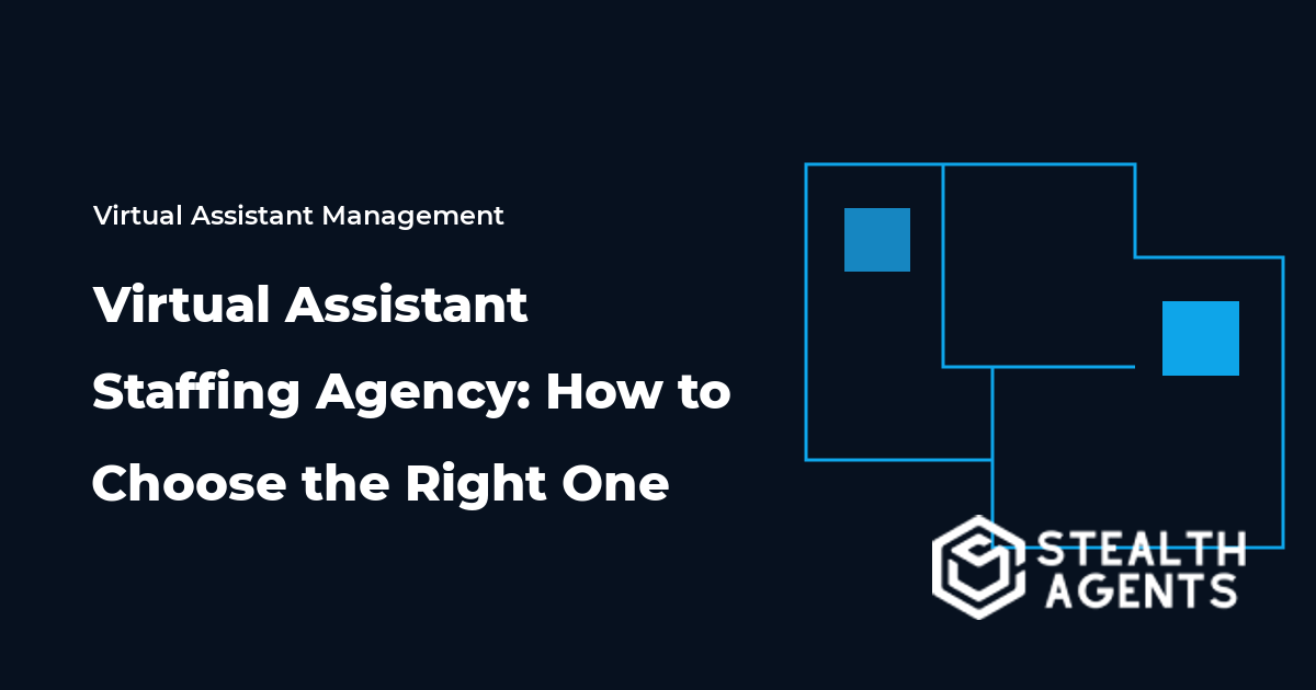 Virtual Assistant Staffing Agency: How to Choose the Right One