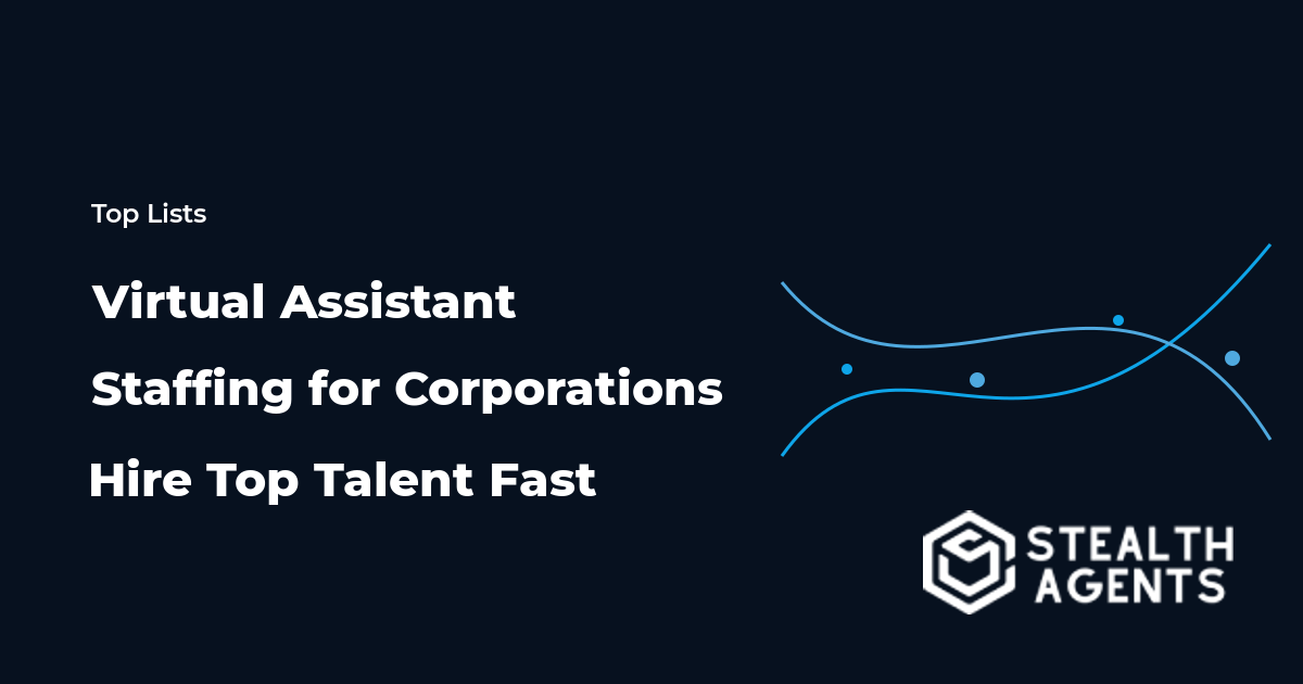 Virtual Assistant Staffing for Corporations Hire Top Talent Fast