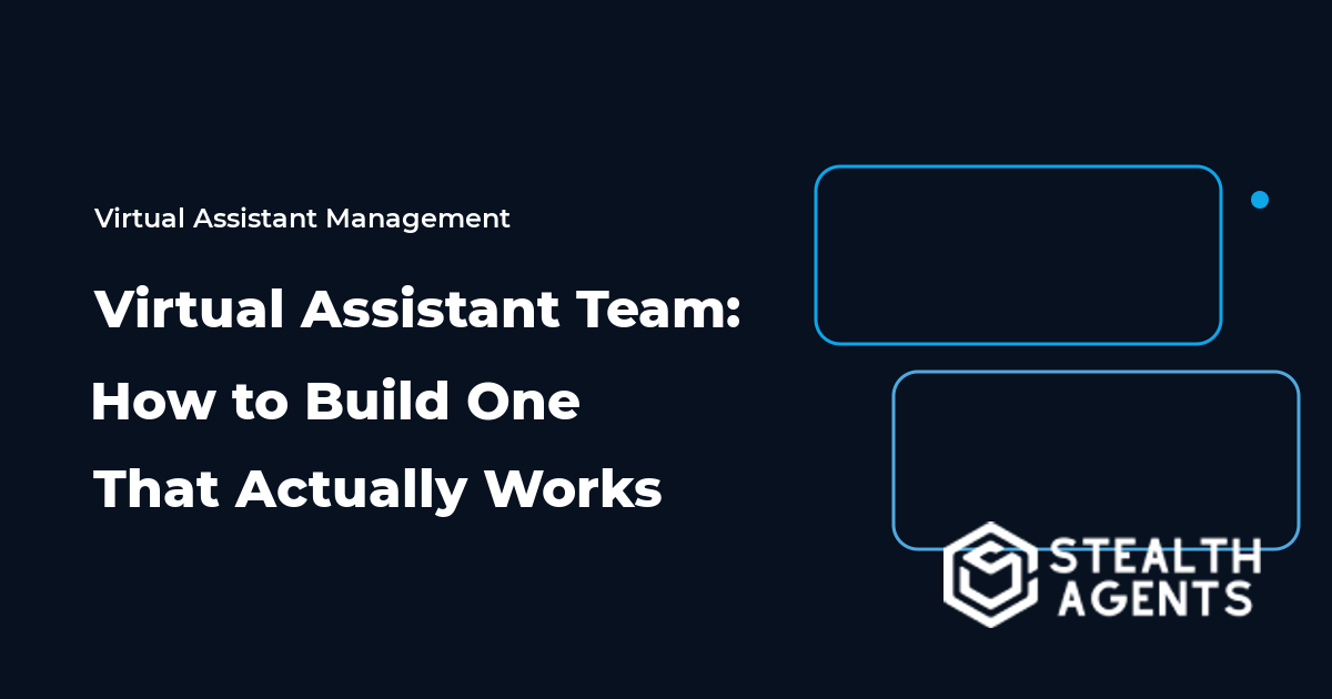 Virtual Assistant Team: How to Build One That Actually Works