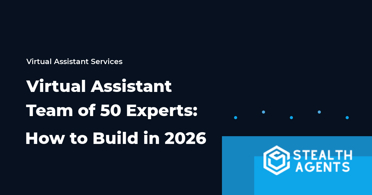 Virtual Assistant Team of 50 Experts: How to Build in 2026