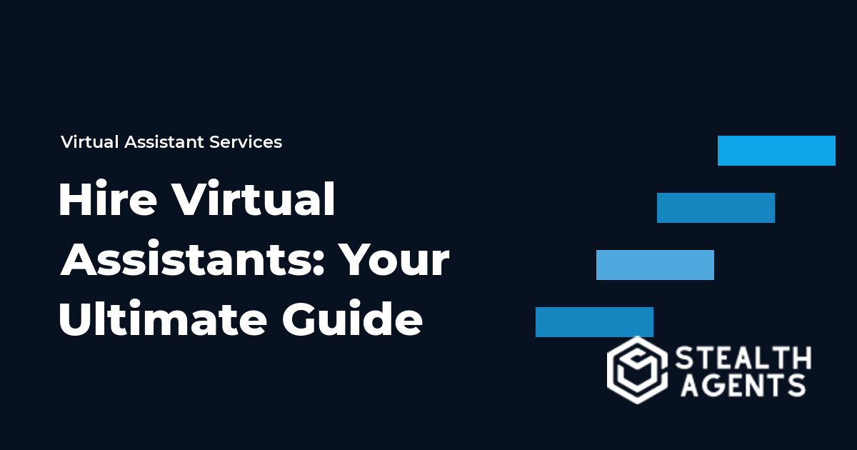Hire Virtual Assistants: Your Ultimate Guide