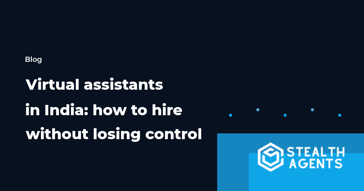 Virtual assistants in India: how to hire without losing control