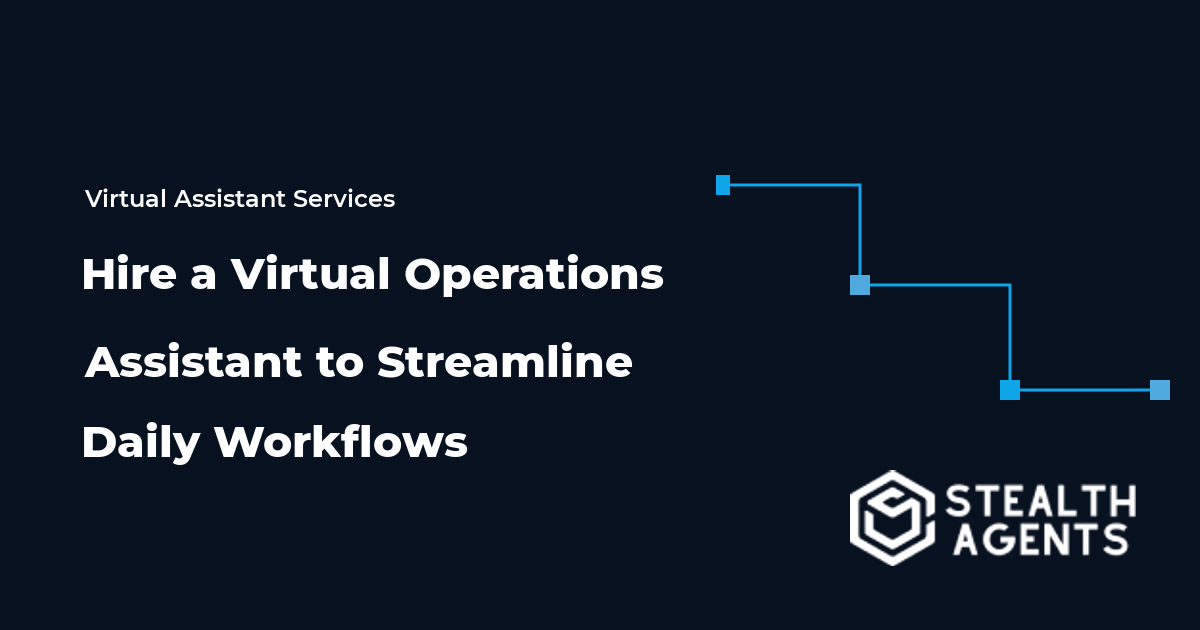 Hire a Virtual Operations Assistant to Streamline Daily Workflows