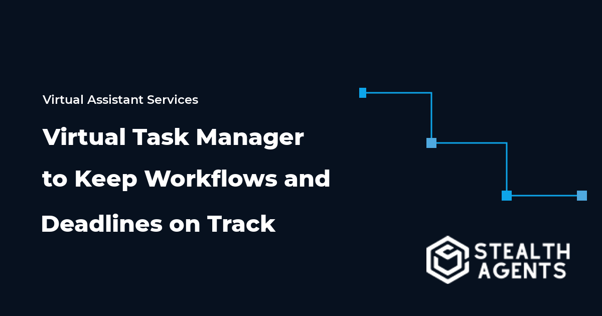 Hire a Virtual Task Manager to Keep Workflows and Deadlines on Track