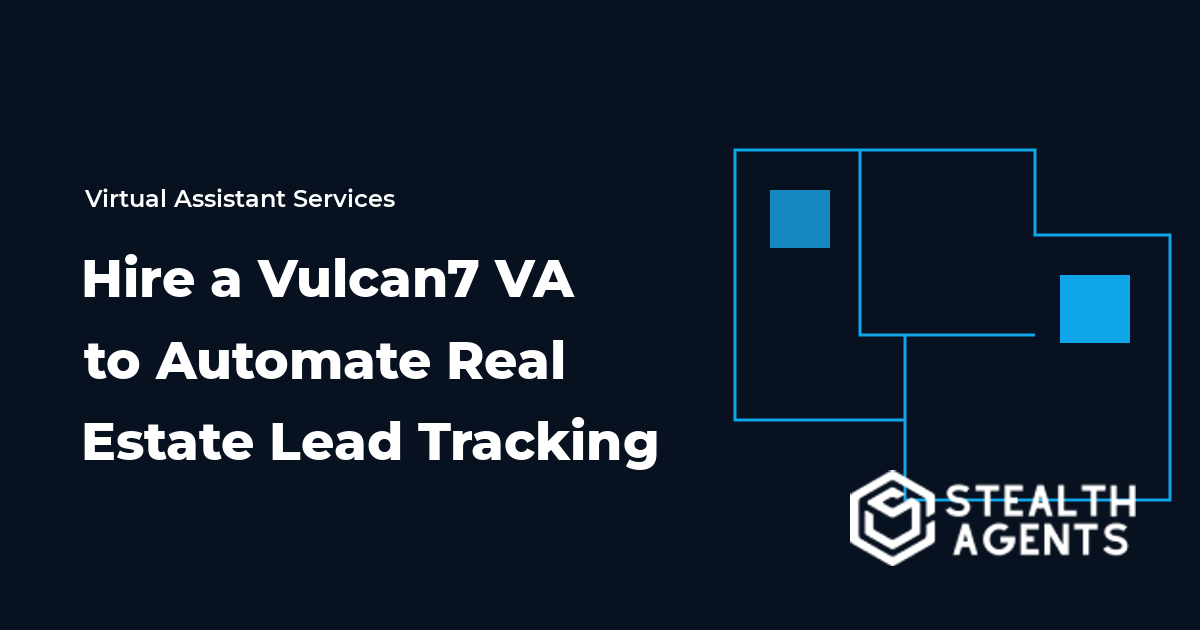 Hire a Vulcan7 Virtual Assistant to Automate Real Estate Lead Tracking