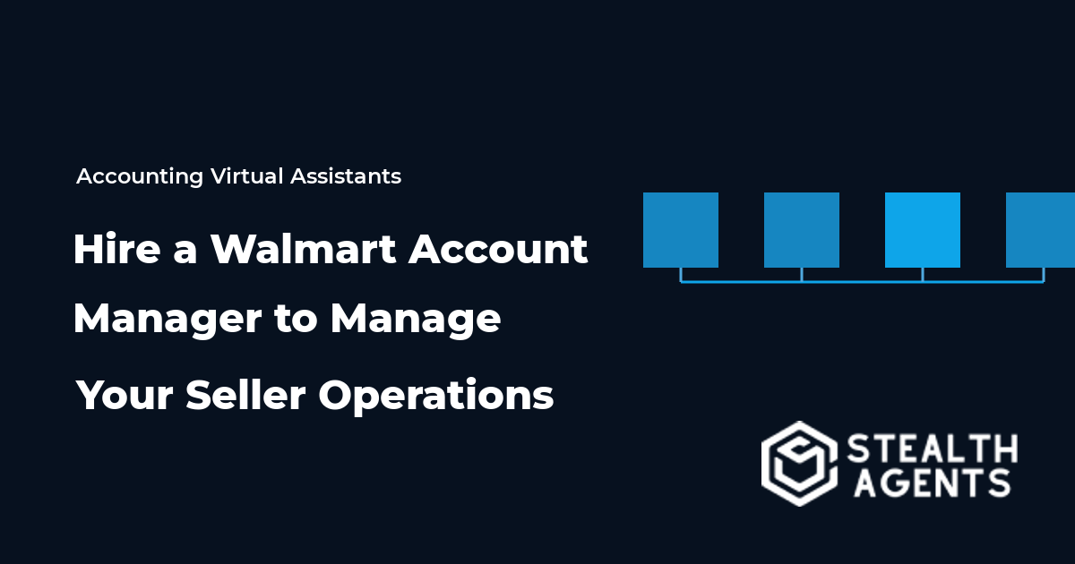 Hire a Walmart Account Manager to Manage Your Seller Operations