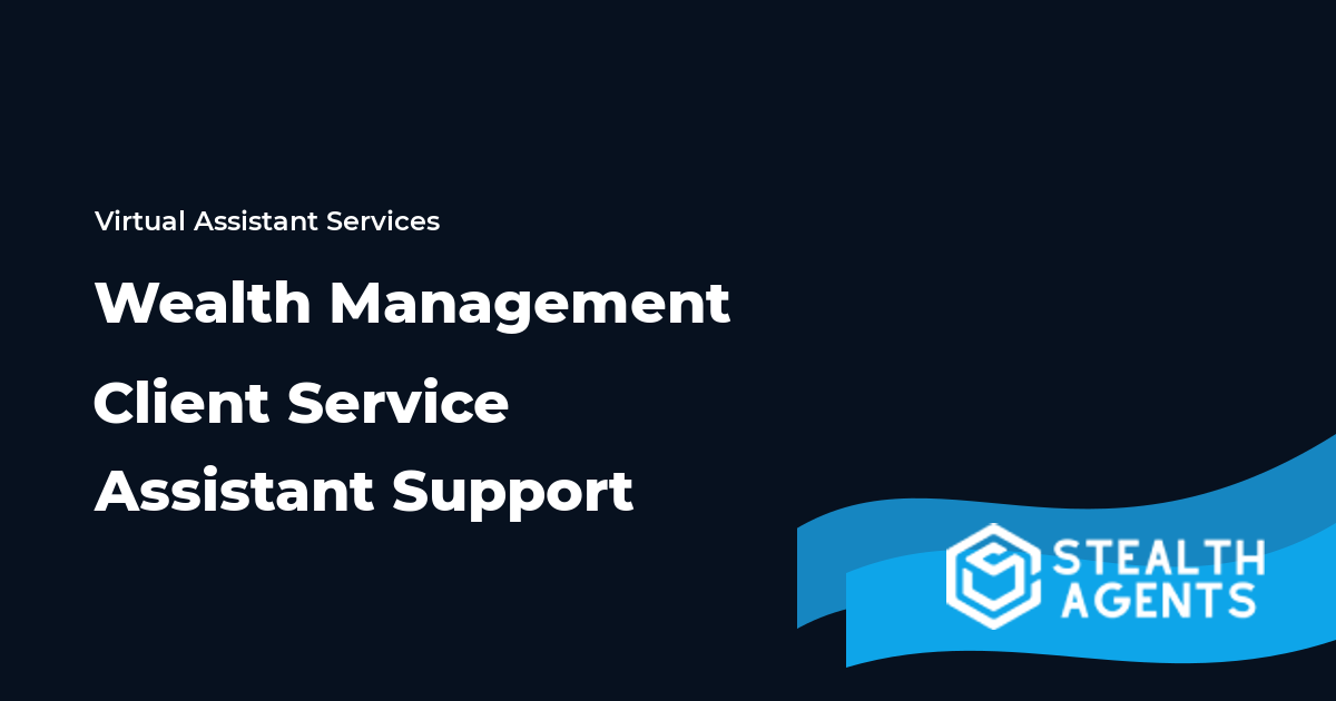 Wealth Management Client Service Assistant Support for Advisory Firms