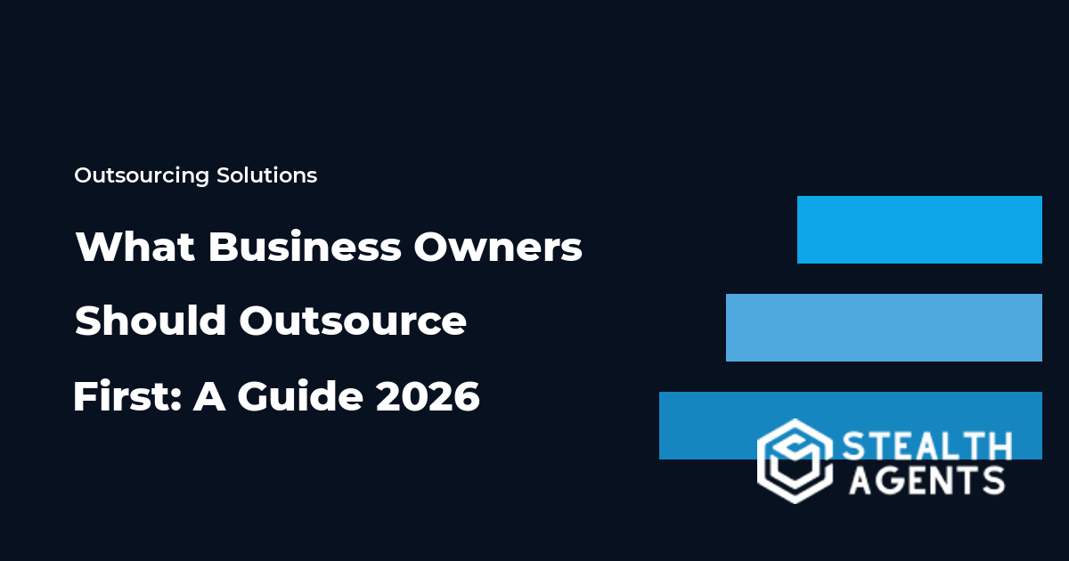 What Business Owners Should Outsource First: A Guide 2026