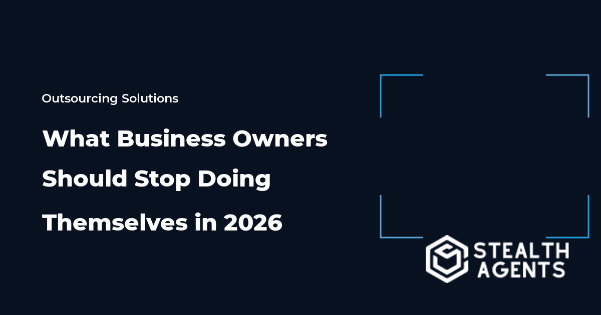 What Business Owners Should Stop Doing Themselves in 2026