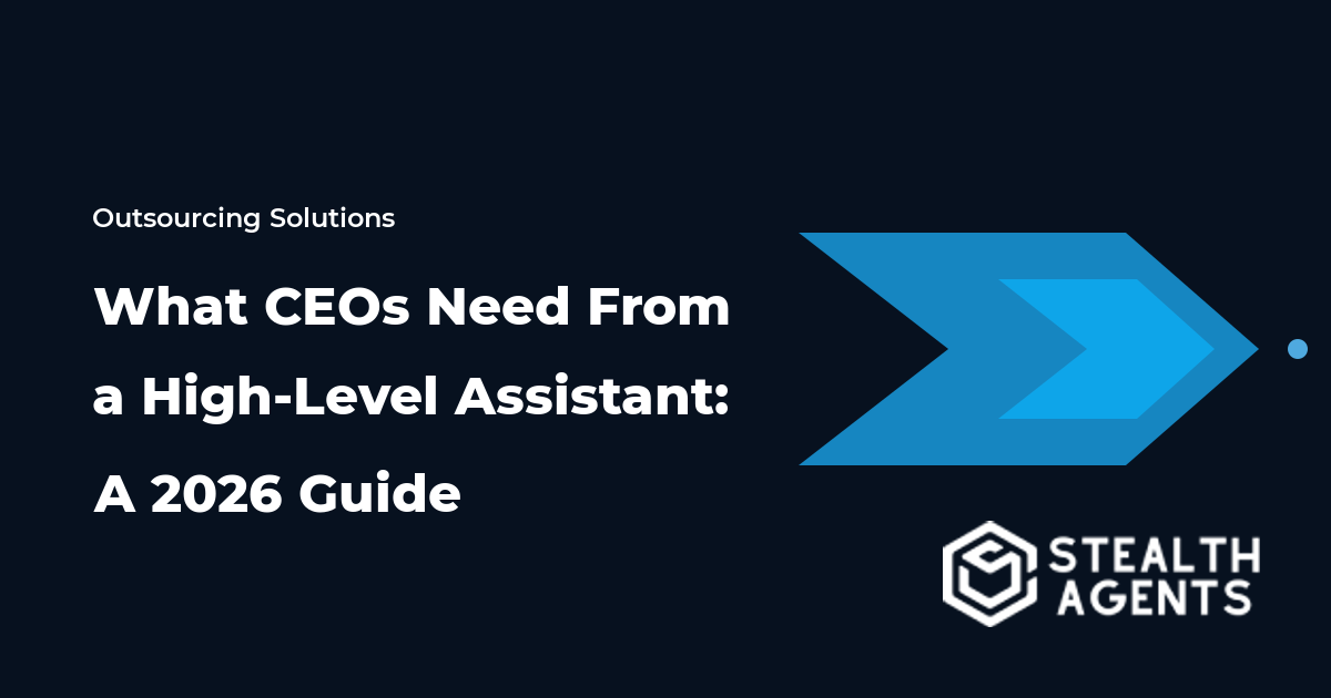 What CEOs Need From a High-Level Assistant: A 2026 Guide
