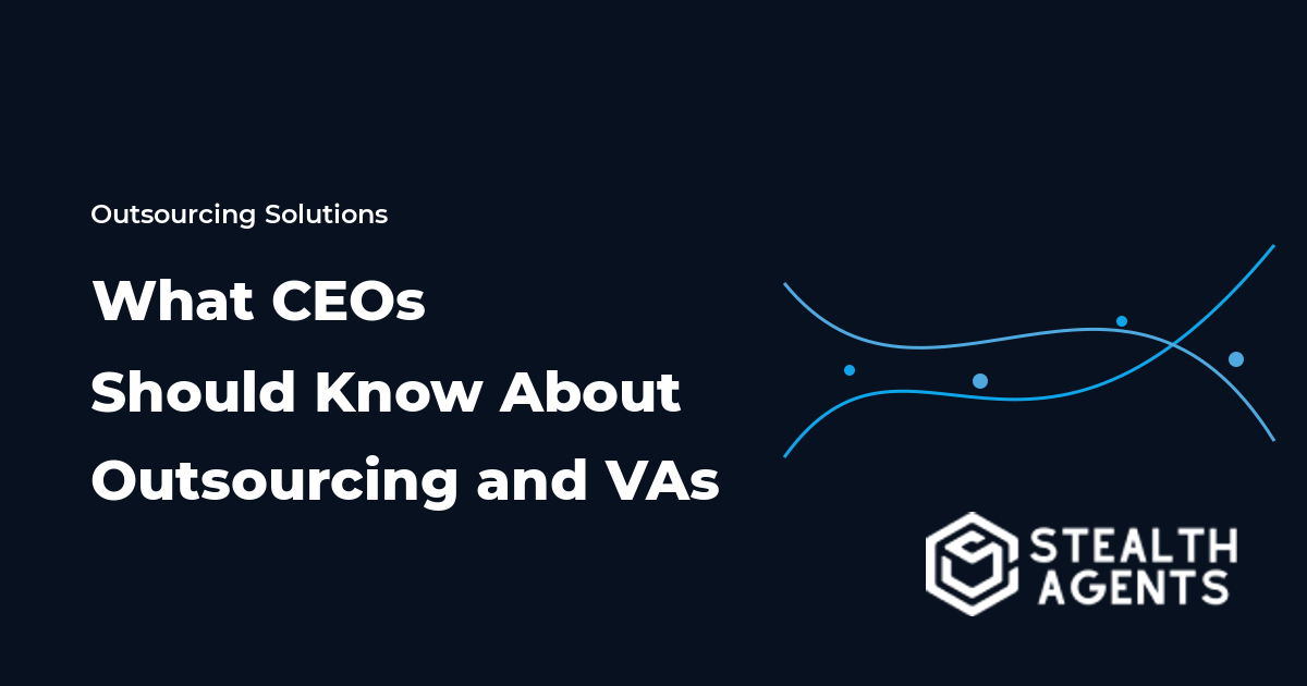 What CEOs Should Know About Outsourcing and Virtual Assistants