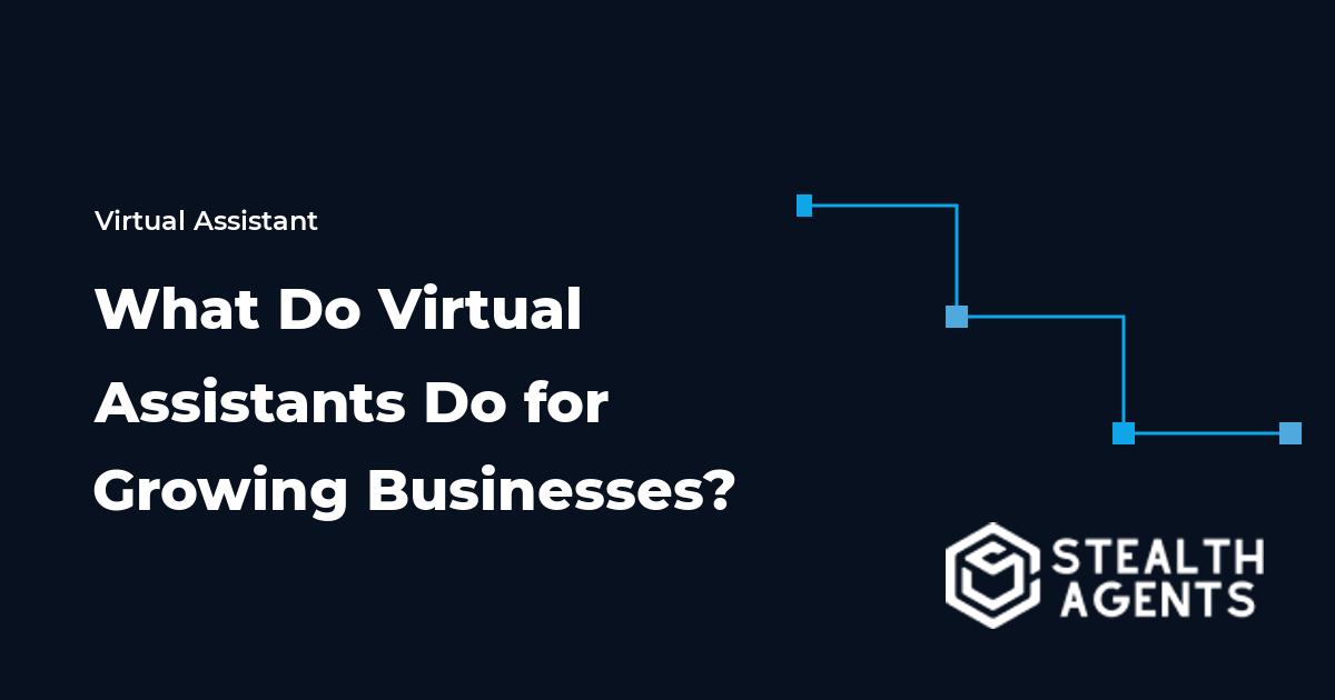 What Do Virtual Assistants Do for Growing Businesses?
