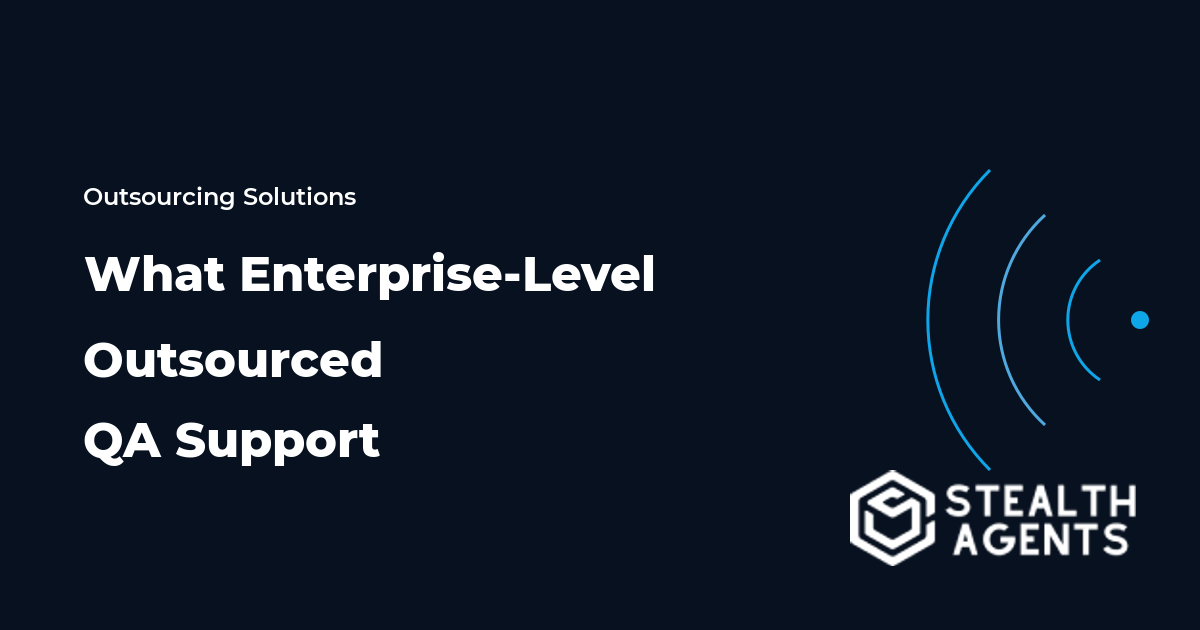 What Enterprise-Level Outsourced QA Support
