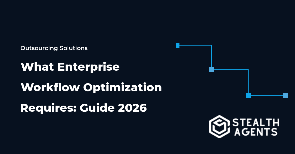 What Enterprise Workflow Optimization Requires: Guide 2026