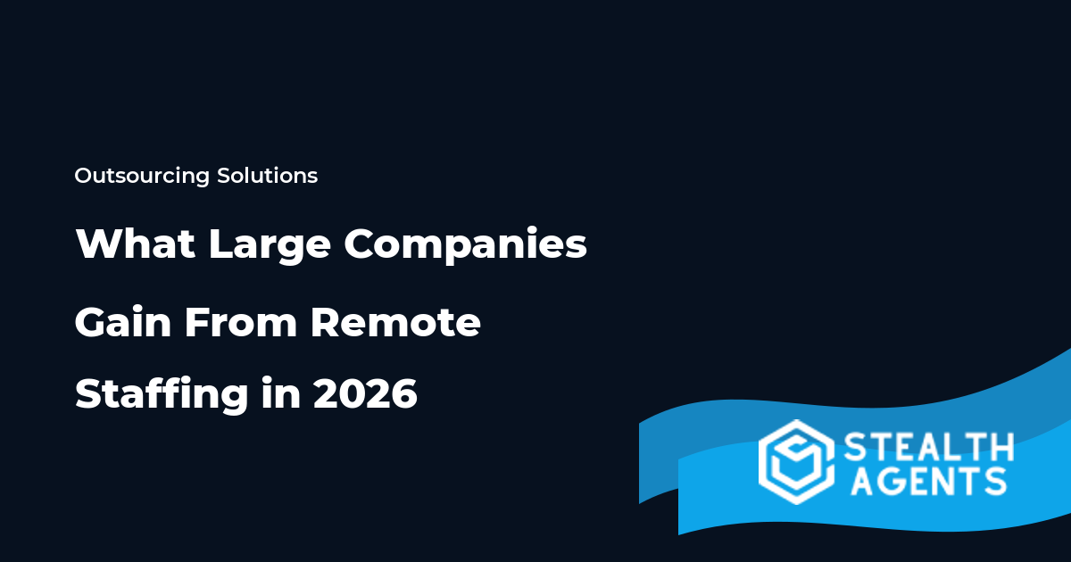 What Large Companies Gain From Remote Staffing in 2026