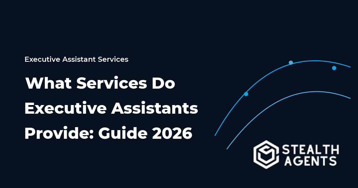 What Services Do Executive Assistants Provide: Guide 2026
