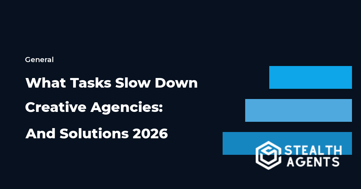 What Tasks Slow Down Creative Agencies: And Solutions 2026