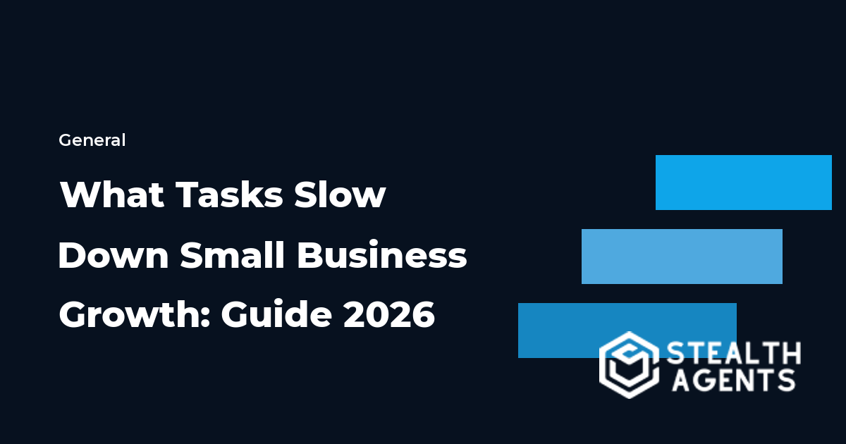 What Tasks Slow Down Small Business Growth: Guide 2026