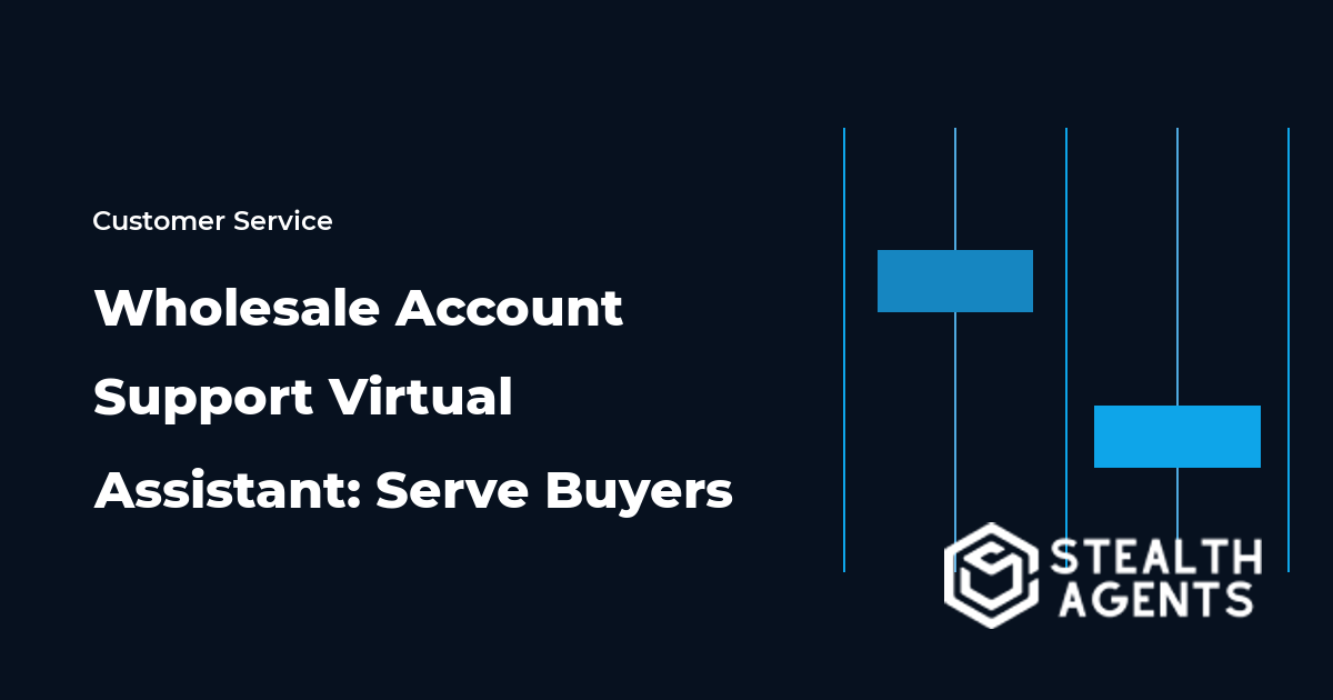 Wholesale Account Support Virtual Assistant: Serve Buyers