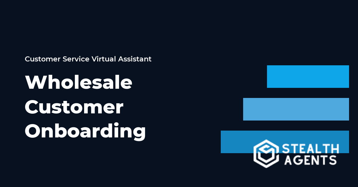 Wholesale Customer Onboarding Virtual Assistant Guide
