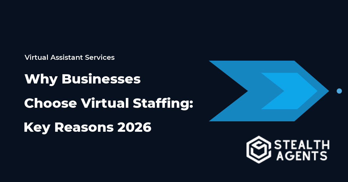 Why Businesses Choose Virtual Staffing: Key Reasons 2026
