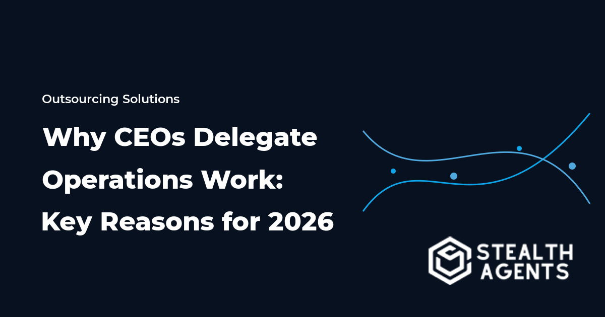 Why CEOs Delegate Operations Work: Key Reasons for 2026
