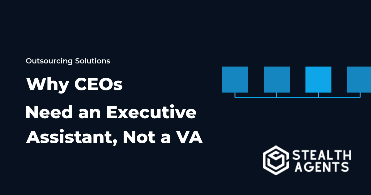 Why CEOs Need an Executive Assistant, Not a VA