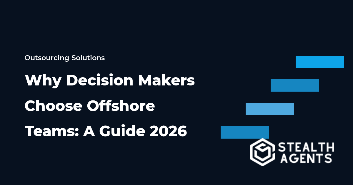 Why Decision Makers Choose Offshore Teams: A Guide 2026