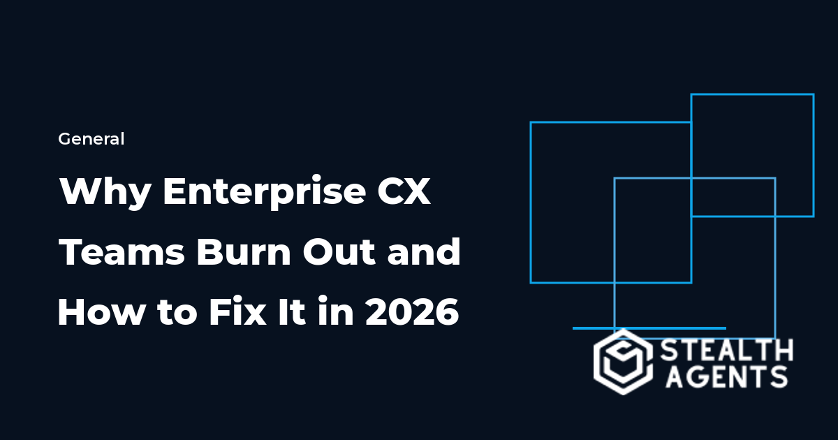 Why Enterprise CX Teams Burn Out and How to Fix It in 2026