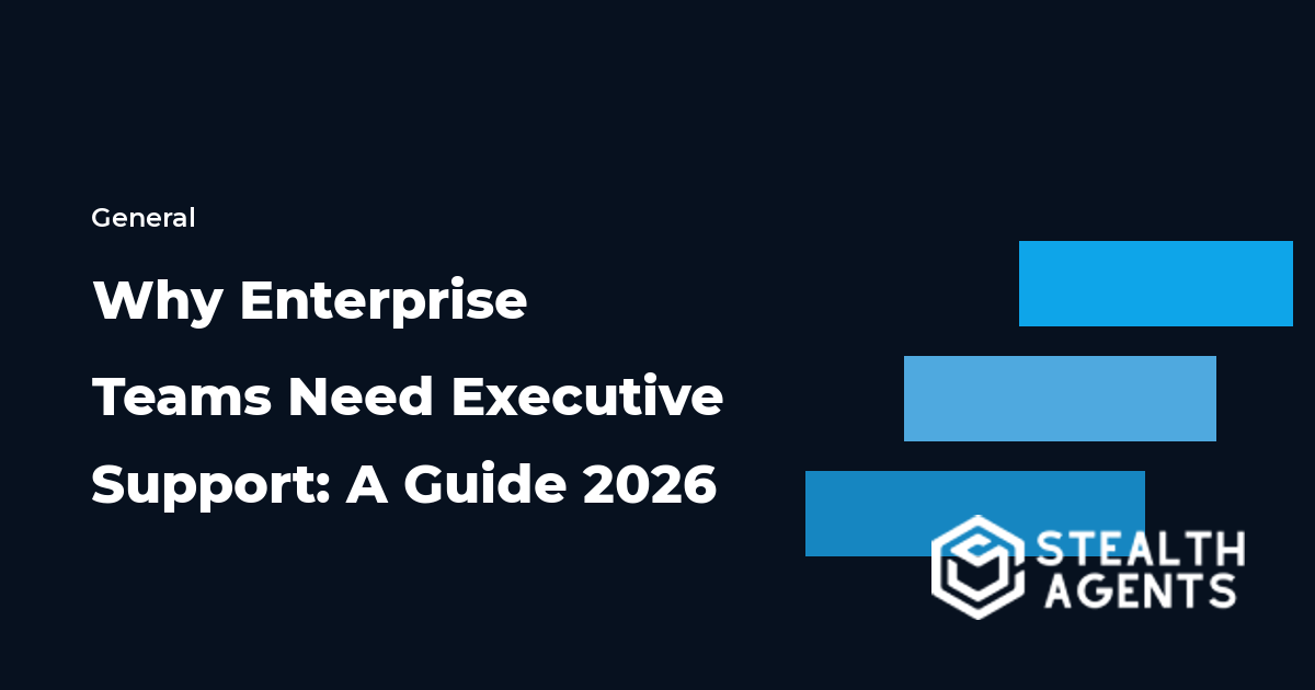Why Enterprise Teams Need Executive Support: A Guide 2026