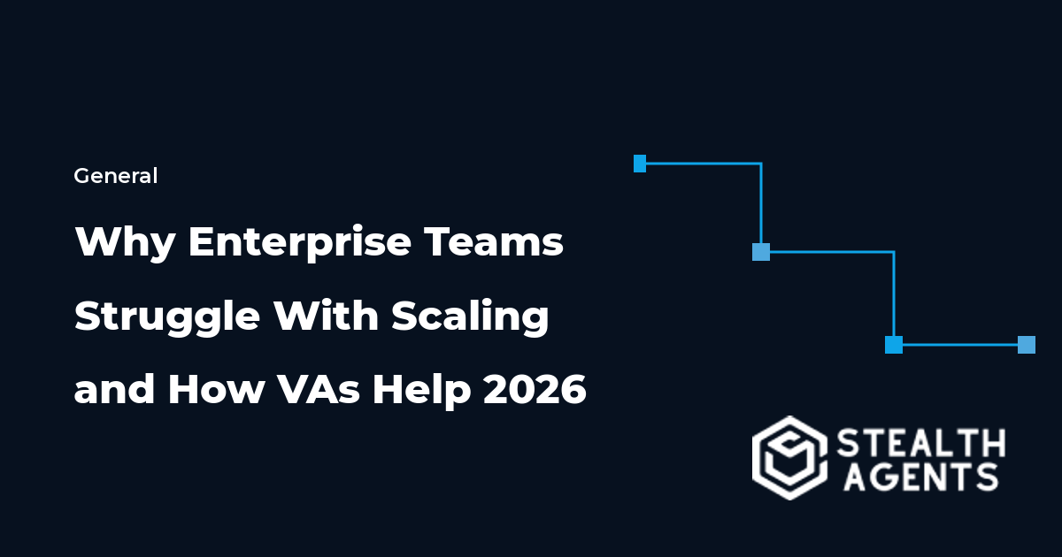 Why Enterprise Teams Struggle With Scaling and How VAs Help 2026