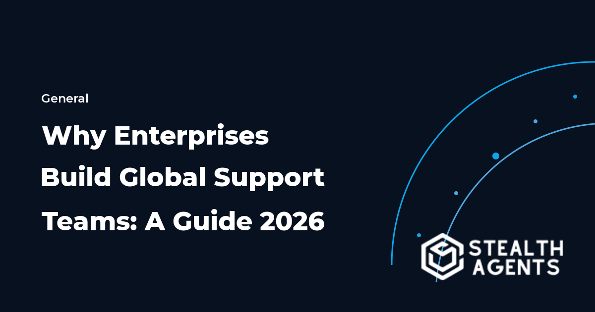 Why Enterprises Build Global Support Teams: A Guide 2026