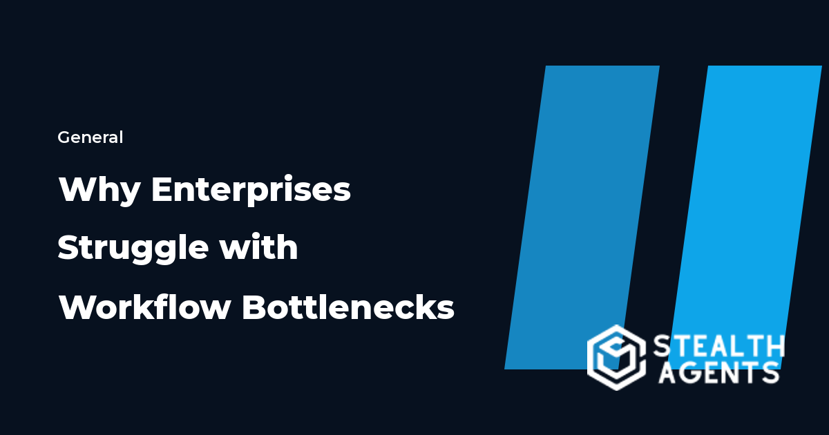 Why Enterprises Struggle with Workflow Bottlenecks