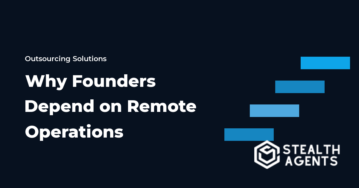 Why Founders Depend on Remote Operations