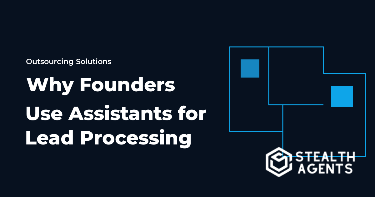 Why Founders Use Assistants for Lead Processing