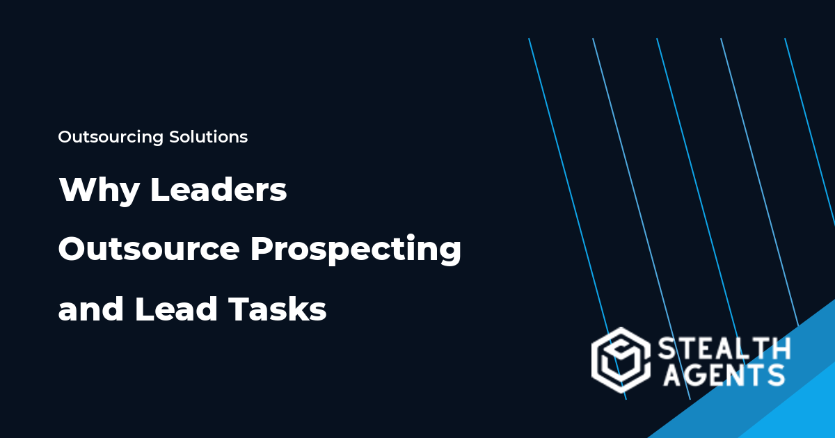 Why Leaders Outsource Prospecting and Lead Tasks