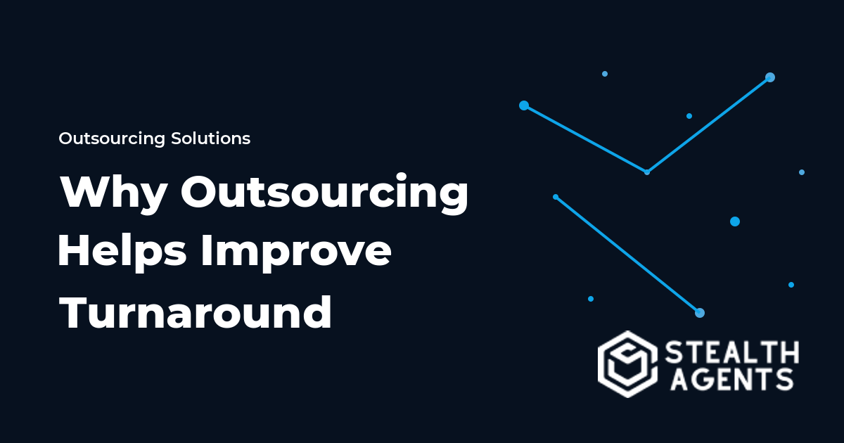 Why Outsourcing Helps Improve Turnaround