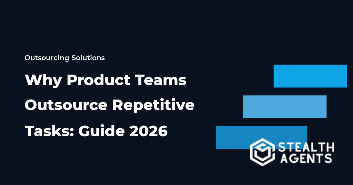 Why Product Teams Outsource Repetitive Tasks: Guide 2026