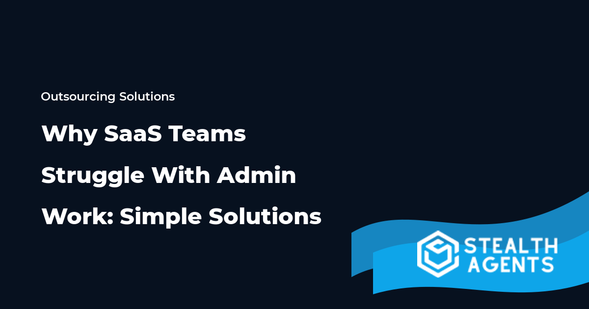 Why SaaS Teams Struggle With Admin Work: Simple Solutions 2026