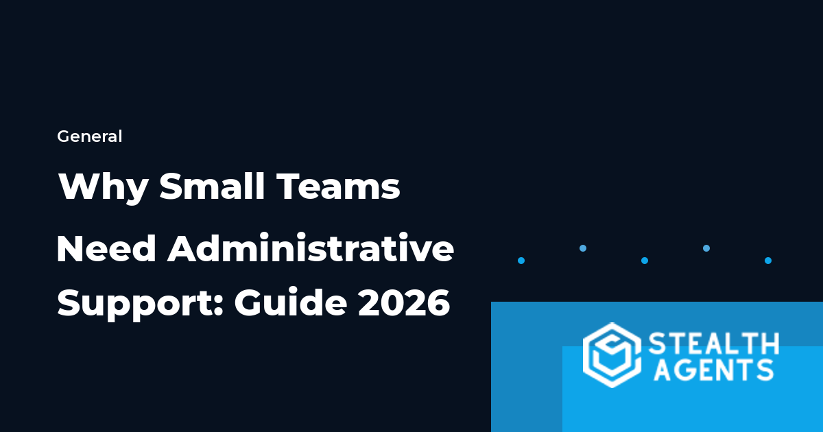 Why Small Teams Need Administrative Support: Guide 2026