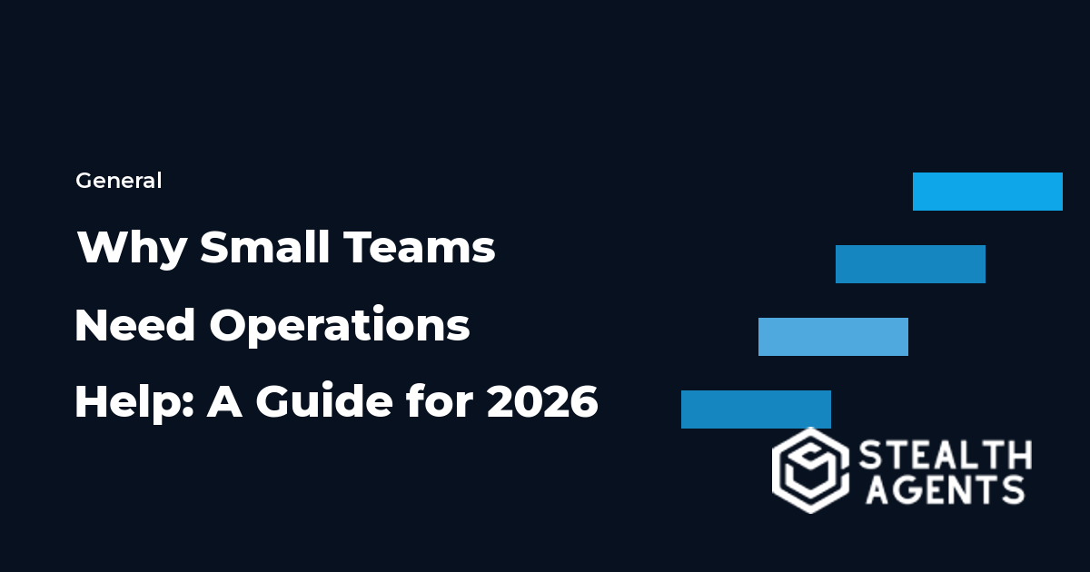 Why Small Teams Need Operations Help: A Guide for 2026
