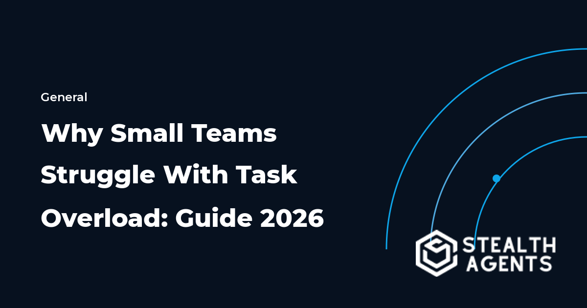 Why Small Teams Struggle With Task Overload: Guide 2026