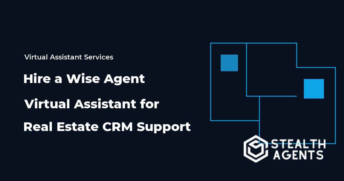 Hire a Wise Agent Virtual Assistant for Real Estate CRM Support